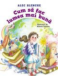 CUM SA FAC LUMEA MAI BUNA - UNIVERS (9789733415749)