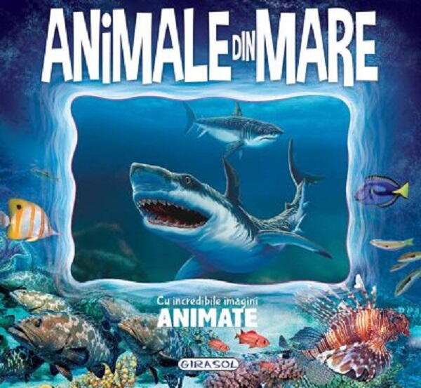 ANIMALE DIN MARE - CU INCREDIBILE IMAGINI ANIMATE - GIRASOL (978-606-024-448-6)