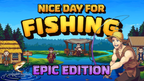 NICE DAY FOR FISHING (EPIC EDITION) - PC - STEAM - MULTILANGUAGE - EU, NA