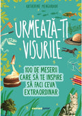 URMEAZA-TI VISURILE! 100 DE MESERII CARE SA TE INSPIRE SA FACI CEVA EXTRAORDINAR - CORINT (JUN1533)