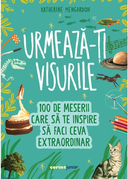 URMEAZA-TI VISURILE! 100 DE MESERII CARE SA TE INSPIRE SA FACI CEVA EXTRAORDINAR - CORINT (JUN1533)