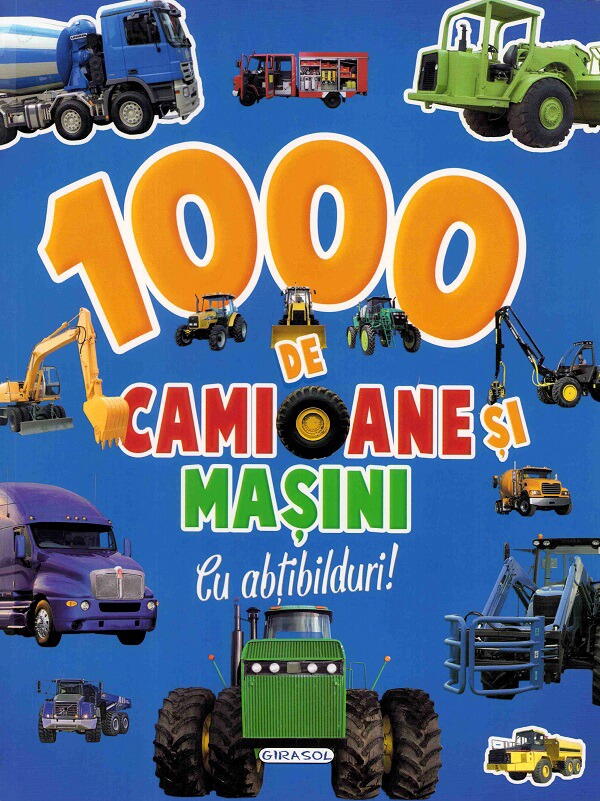1000 DE CAMIOANE SI MASINI CU ABTIBILDURI - GIRASOL (978-973-1915-83-8)