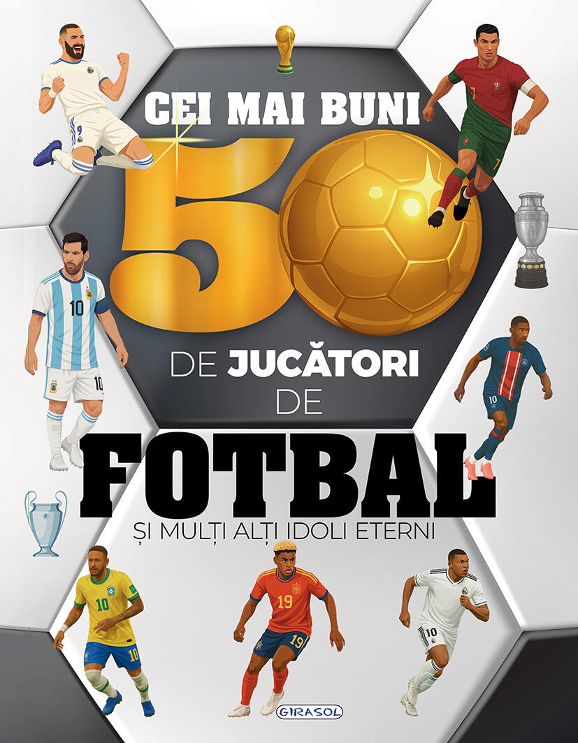 CEI MAI BUNI 50 DE JUCATORI DE FOTBAL - GIRASOL (978-606-024-466-0)