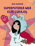 SUPERPUTEREA MEA ESTE CURAJUL - UNIVERS (9789733416357)