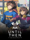 UNTIL THEN - PC - STEAM - MULTILANGUAGE - WORLDWIDE