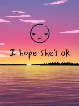 I HOPE SHE'S OK - PC - STEAM - EN - WORLDWIDE