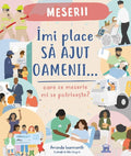 IMI PLACE SA AJUT OAMENII: OARE CE MESERIE MI SE POTRIVESTE? - DPH (978-606-048-529-2)