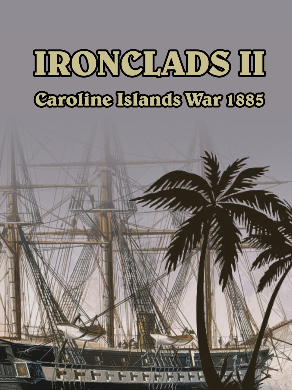 IRONCLADS 2: CAROLINE ISLANDS WAR 1885 - STEAM - PC - WORLDWIDE - EN