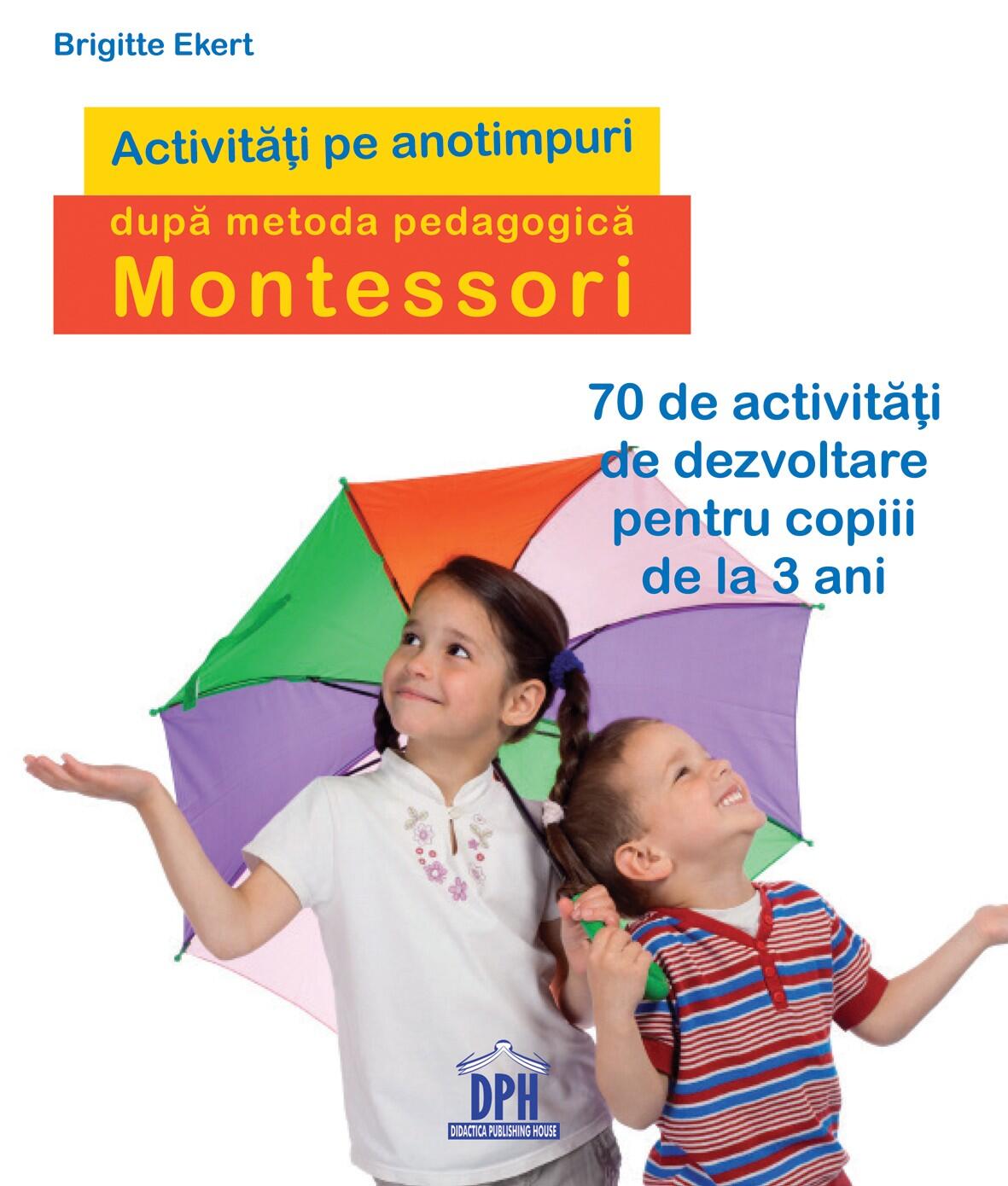 ACTIVITATI PE ANOTIMPURI DUPA METODA PEDAGOGICA MONTESSORI - DPH (978-606-683-416-2) - Libelula Vesela - Carti