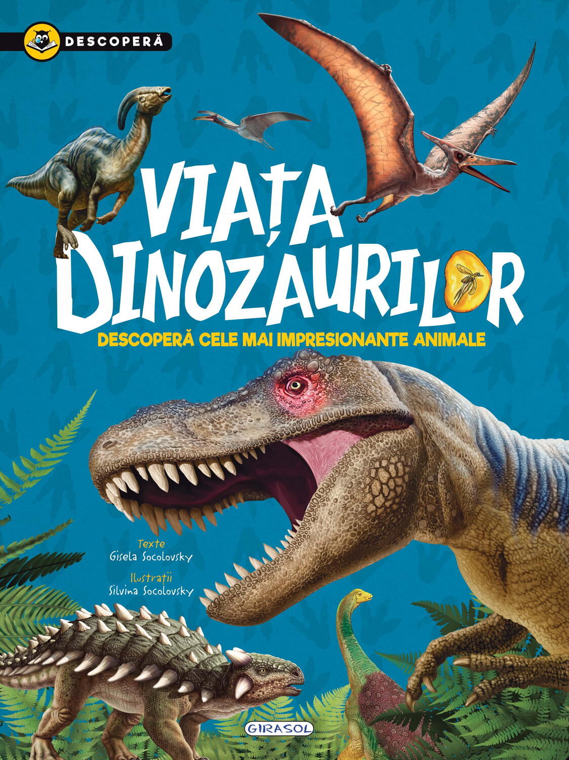 DESCOPERA - VIATA DINOZAURILOR - GIRASOL (978-606-024-226-0) - Libelula Vesela - Carti