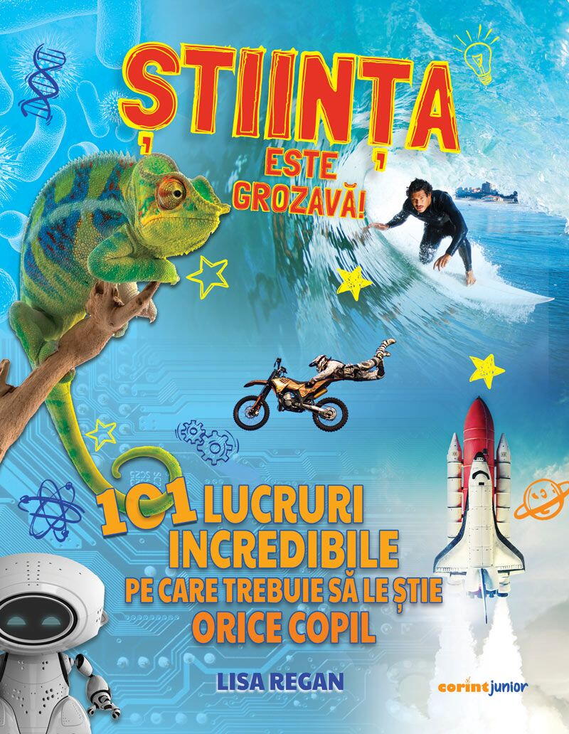 STIINTA ESTE GROZAVA! 101 LUCRURI INCREDIBILE PE CARE TREBUIE SA LE STIE ORICE COPIL - CORINT (JUN1439) - Libelula Vesela - Carti