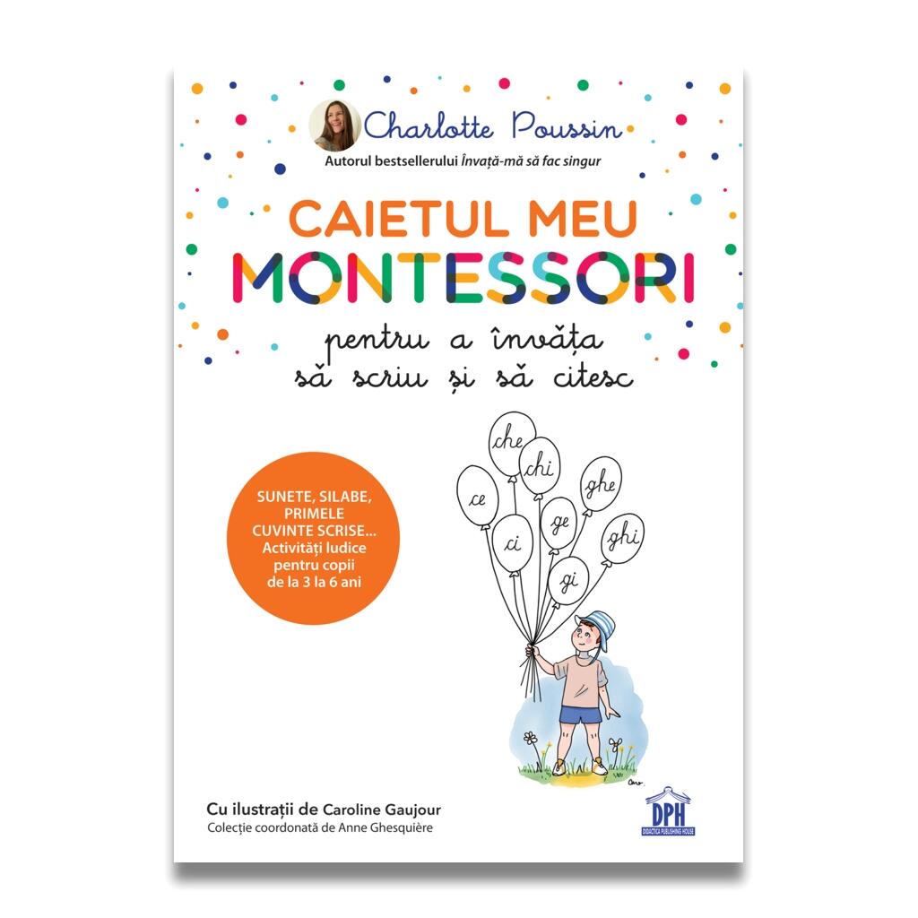 CAIETUL MEU MONTESSORI PENTRU A INVATA SA SCRIU SI SA CITESC - DPH (978-606-048-332-8) - Libelula Vesela - Carti