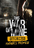 THIS WAR OF MINE: STORIES - FATHER'S PROMISE DLC - STEAM - PC - WORLDWIDE - Libelula Vesela - Jocuri video