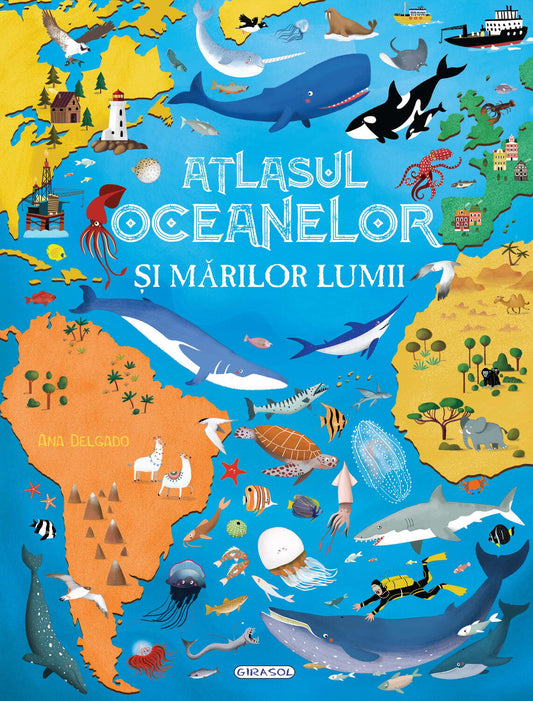 ATLASUL OCEANELOR SI MARILOR LUMII - GIRASOL (978-606-024-279-6) - Libelula Vesela - Carti