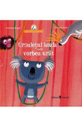URSULETUL KOALA CARE VORBEA URAT - UNIVERS (9789733411635) - Libelula Vesela - Carti