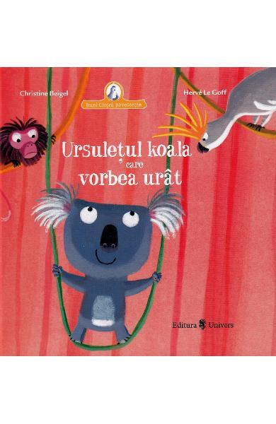 URSULETUL KOALA CARE VORBEA URAT - UNIVERS (9789733411635) - Libelula Vesela - Carti