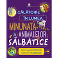 CALATORIE IN LUMEA MINUNATA A ANIMALELOR SALBATICE - CORINT (JUN1225) - Libelula Vesela - Carti