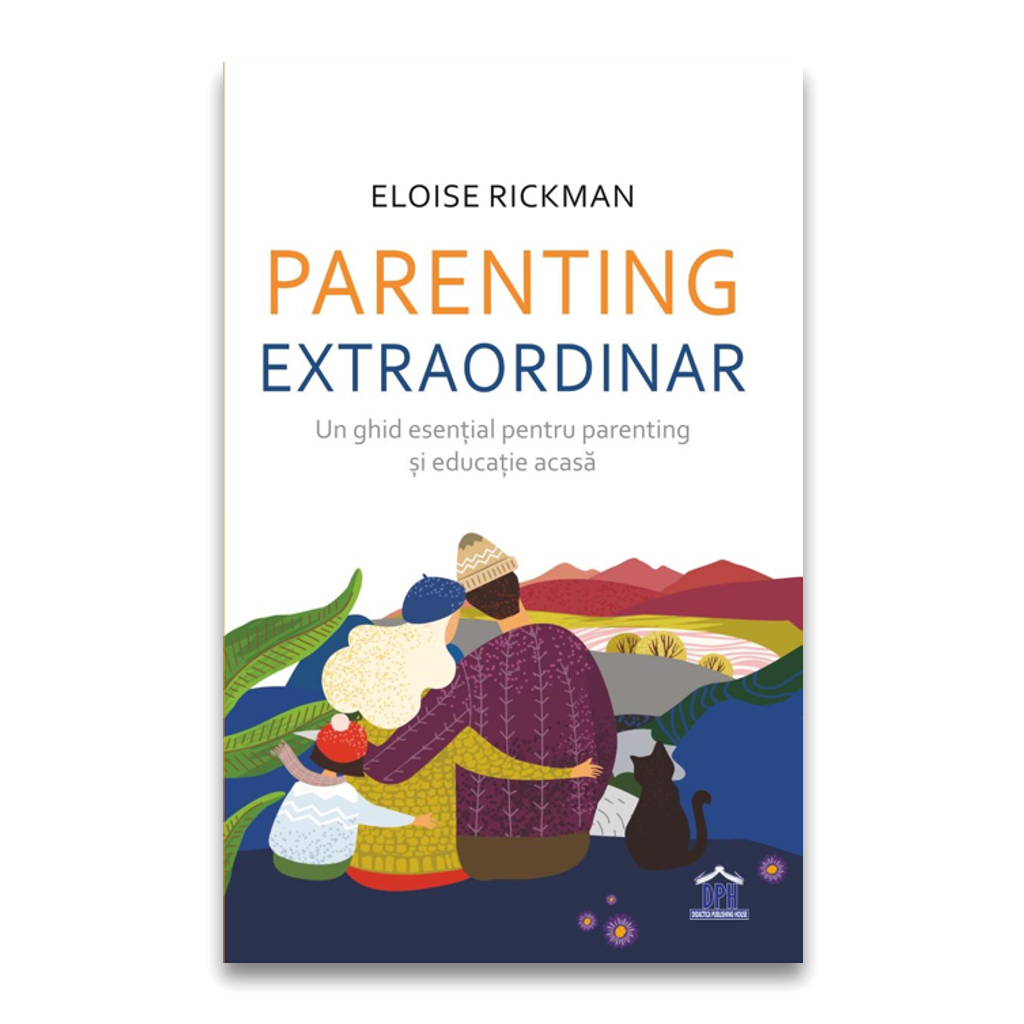 PARENTING EXTRAORDINAR - UN GHID ESENTIAL PENTRU PARENTING SI EDUCATIE ACASA - DPH (978-606-048-331-1) - Libelula Vesela - Carti