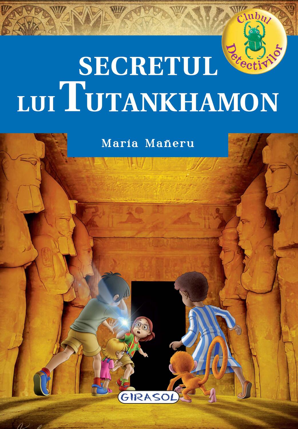 CLUBUL DETECTIVILOR - SECRETUL LUI TUTANKHAMON - GIRASOL (978-606-525-823-5) - Libelula Vesela - Carti