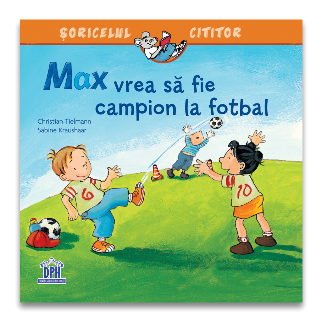 MAX VREA SA FIE CAMPION LA FOTBAL - DPH (978-606-048-404-2) - Libelula Vesela - Carti