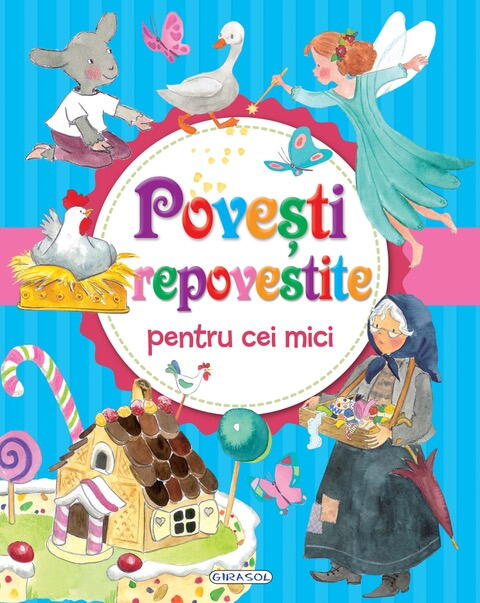POVESTI REPOVESTITE PENTRU CEI MICI - GIRASOL (978-606-024-197-3) - Libelula Vesela - Carti