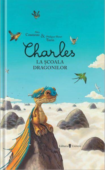 CHARLES LA SCOALA DRAGONILOR - UNIVERS (9789733411277) - Libelula Vesela - Carti