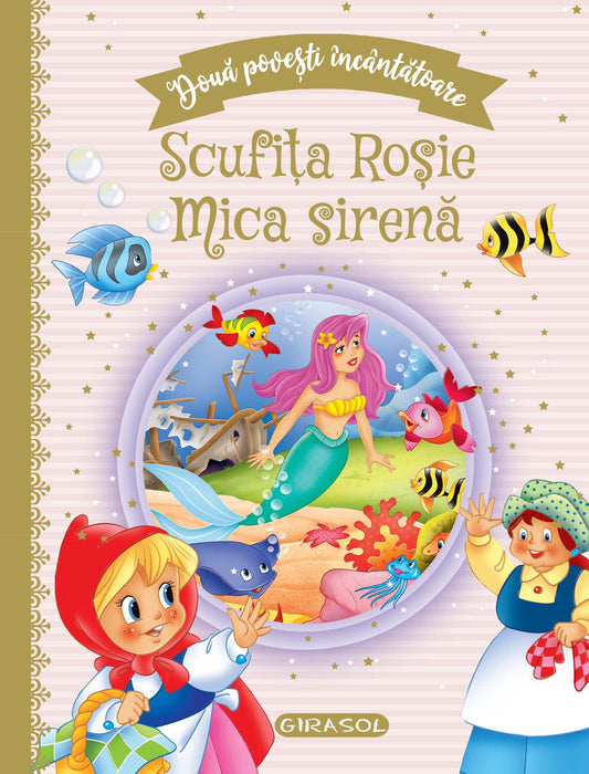 DOUA POVESTI INCANTATOARE: SCUFITA ROSIE/MICA SIRENA - GIRASOL (978-606-024-237-6) - Libelula Vesela - Carti