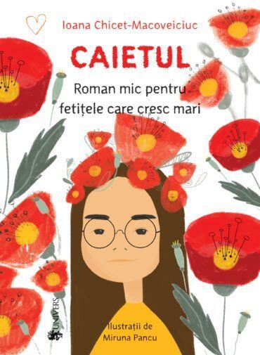 CAIETUL, ROMAN MIC PENTRU FETITELE CARE CRESC MARI - UNIVERS (9789733411567) - Libelula Vesela - Carti