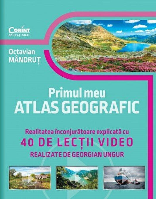 PRIMUL MEU ATLAS GEOGRAFIC. REALITATEA INCONJURATOARE EXPLICATA CU 40 DE LECTII VIDEO - CORINT (CEDU475) - Libelula Vesela - Carti