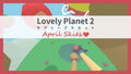LOVELY PLANET 2: APRIL SKIES - STEAM - MULTILANGUAGE - WORLDWIDE - PC - Libelula Vesela - Jocuri video