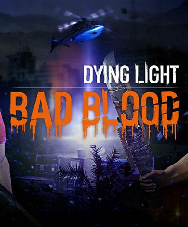 DYING LIGHT - BAD BLOOD - STEAM - WORLDWIDE - Libelula Vesela - Jocuri video